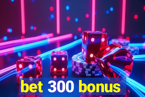 bet 300 bonus